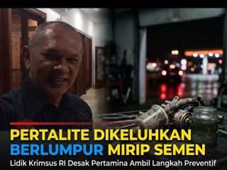 Pertalite Dikeluhkan Berlumpur Mirip Semen, Lidik Krimsus RI Desak Pertamina Ambil Langkah Preventif